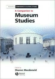 A Companion to Museum Studies (Blackwell Companions in Cultural Studies)