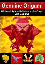 Genuine Origami: 43 Mathematically-Based Models, From Simple to Complex