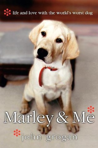 Marley and Me: Life and Love With the World’s Worst Dog