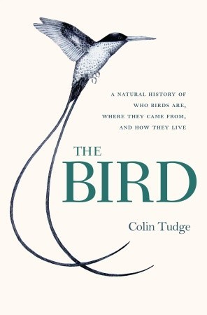 The Bird: A Natural History of Who Birds Are, Where They Came From & How They Live