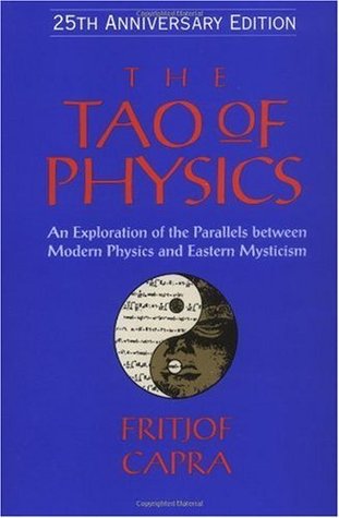 The Tao of Physics: An Exploration of the Parallels between Modern Physics and Eastern Mysticism