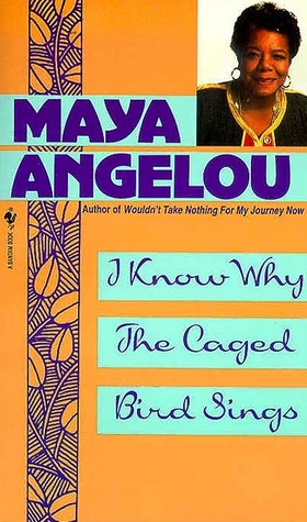 I Know Why the Caged Bird Sings (Maya Angelou's Autobiography, #1)