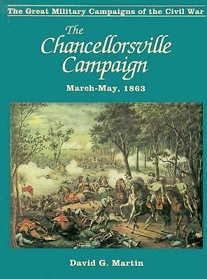 The Chancellorsville Campaign: March-May 1863