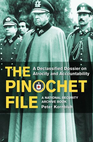 The Pinochet File: A Declassified Dossier on Atrocity and Accountability