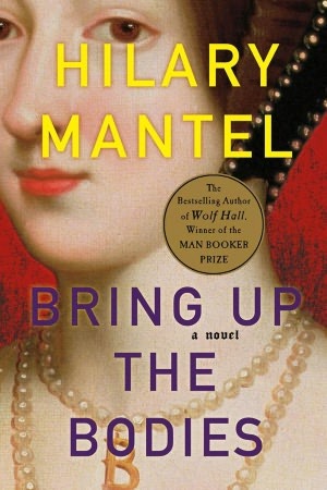 Bring Up the Bodies (Thomas Cromwell, #2)
