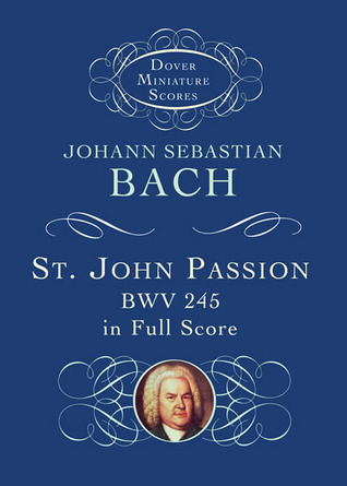 St. John Passion: BWV 245 in Full Score (Dover Miniature Music Scores)