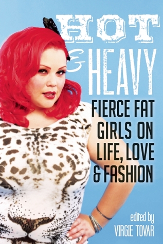 Hot & Heavy: Fierce Fat Girls on Life, Love & Fashion