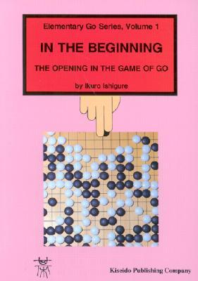 In the Beginning  (Elementary Go Series, #1)
