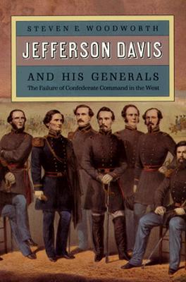 Jefferson Davis and His Generals: The Failure of Confederate Command in the West (Modern War Studies)