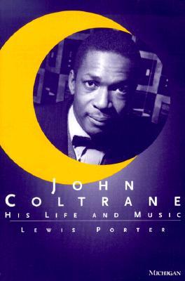 John Coltrane: His Life and Music (The Michigan American Music Series)