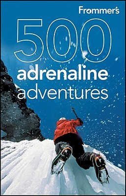 Frommer's 500 Adrenaline Adventures (500 Places)
