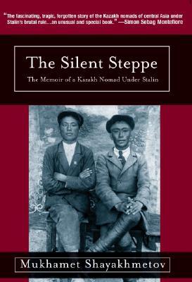 The Silent Steppe: The Memoir of a Kazakh Nomad Under Stalin