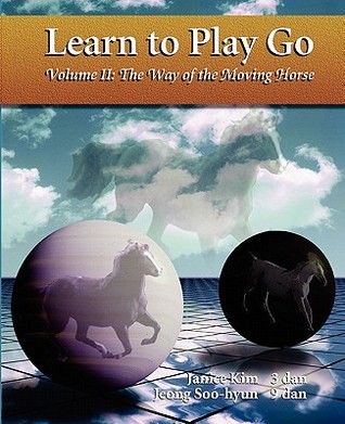 The Way of the Moving Horse (Learn to Play Go, #2)