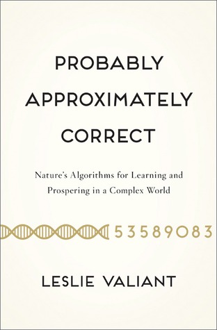 Probably Approximately Correct: Nature's Algorithms for Learning and Prospering in a Complex World