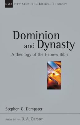 Dominion and Dynasty: A Theology of the Hebrew Bible (Volume 15) (New Studies in Biblical Theology)