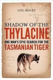 Shadow Of The Thylacine: One Man's Epic Search For The Tasmanian Tiger