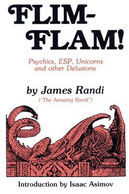 Flim-Flam!: Psychics, ESP, Unicorns, and Other Delusions