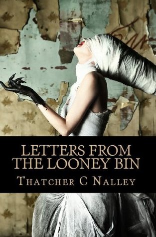 Letters From The Looney Bin (Book 1)