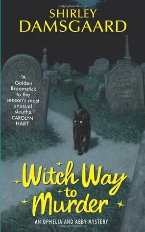 Witch Way to Murder (Ophelia & Abby, #1)