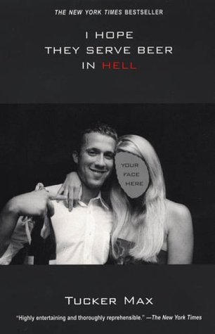 I Hope They Serve Beer in Hell (Tucker Max, #1)