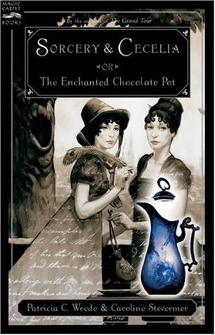 Sorcery & Cecelia: or The Enchanted Chocolate Pot (Cecelia and Kate, #1)
