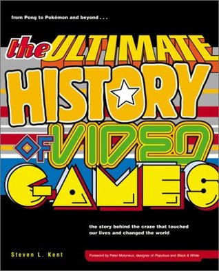 The Ultimate History of Video Games: From Pong to Pokemon - The Story Behind the Craze That Touched Our Lives and Changed the World