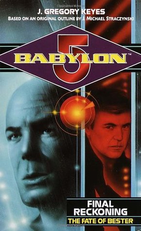 Final Reckoning: The Fate of Bester (Babylon 5: Saga of Psi Corps, #3)