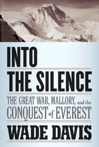 Into the Silence: The Great War, Mallory and the Conquest of Everest