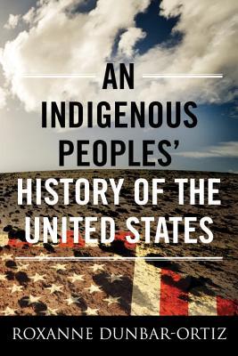 An Indigenous Peoples' History of the United States (ReVisioning American History, #3)