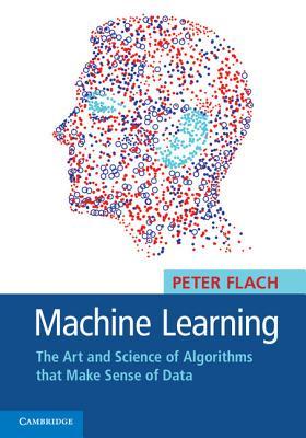 Machine Learning: The Art and Science of Algorithms That Make Sense of Data
