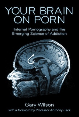 Your Brain On Porn: Internet Pornography and the Emerging Science of Addiction
