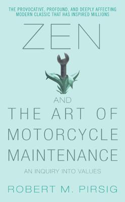 Zen and the Art of Motorcycle Maintenance: An Inquiry Into Values (Phaedrus, #1)