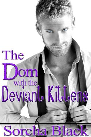 The Dom with the Deviant Kittens (Badass Brats, #5)