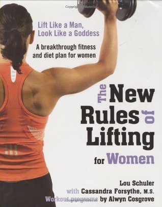 The New Rules of Lifting for Women: Lift Like a Man, Look Like a Goddess