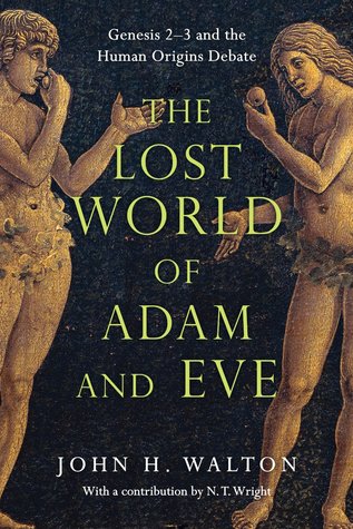 The Lost World of Adam and Eve: Genesis 2–3 and the Human Origins Debate