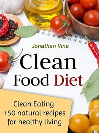 Clean Food Diet: Avoid Processed Foods and Eat Clean with Few Simple Lifestyle Changes