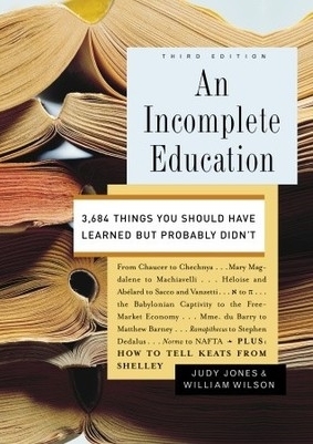 An Incomplete Education: 3,684 Things You Should Have Learned But Probably Didn't