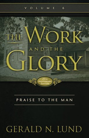 Praise to the Man (The Work and the Glory #6)