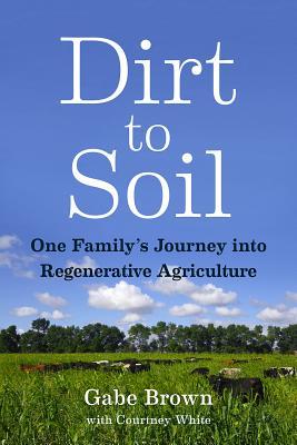 Dirt to Soil: One Family's Journey Into Regenerative Agriculture