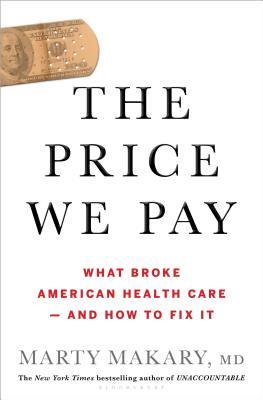 The Price We Pay: What Broke American Health Care—and How to Fix It
