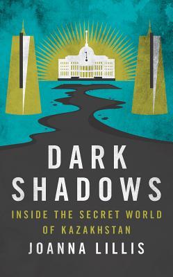Dark Shadows: Inside the Secret World of Kazakhstan