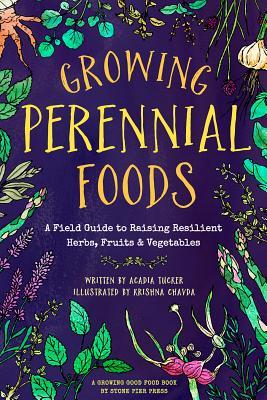 Growing Perennial Foods: A Field Guide to Raising Resilient Herbs, Fruits, and Vegetables