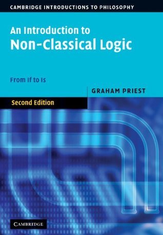 An Introduction to Non-Classical Logic, Second Edition: From If to Is (Cambridge Introductions to Philosophy)