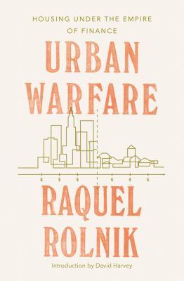 Urban Warfare: Housing and Cities in an Age of Finance