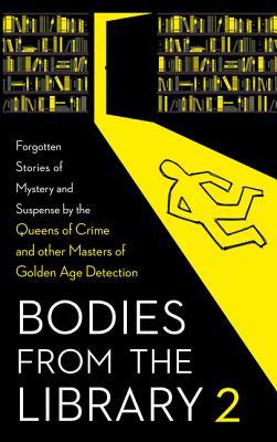 Bodies from the Library 2: Forgotten Stories of Mystery and Suspense by the Queens of Crime and other Masters of Golden Age Detection
