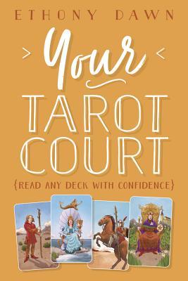 Your Tarot Court: Read Any Deck With Confidence