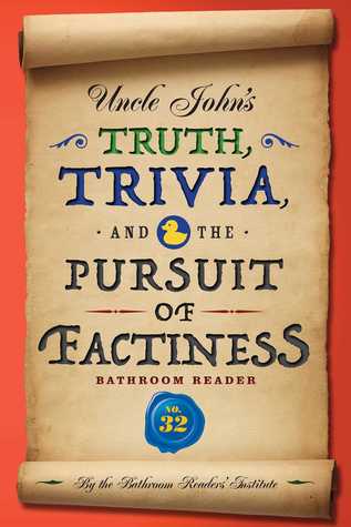 Uncle John’s Truth, Trivia, and the Pursuit of Factiness Bathroom Reader (Uncle John's Bathroom Reader #32)