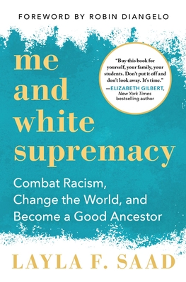 Me and White Supremacy: Combat Racism, Change the World, and Become a Good Ancestor