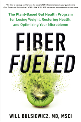 Fiber Fueled: The Plant-Based Gut Health Program for Losing Weight, Restoring Your Health, and Optimizing Your Microbiome