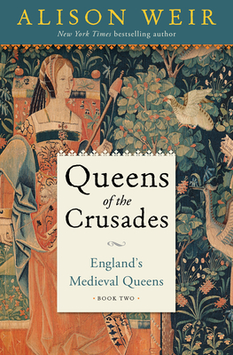 Queens of the Crusades (England's Medieval Queens, #2)